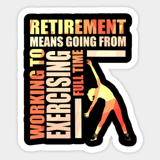 Retirement Means Going From Working To Exercising Sticker